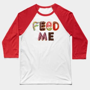 Feed Me Baseball T-Shirt